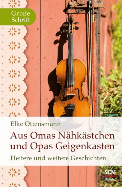 Aus Omas Nähkästchen und Opas Geigenkasten. Großdruck