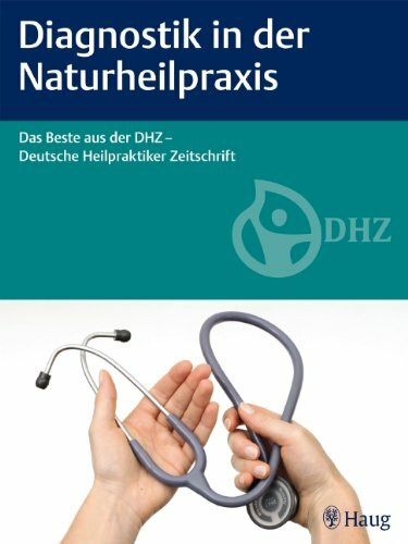 Diagnostik in der Naturheilpraxis: Das Beste aus der DHZ - Deutsche Heilpraktiker Zeitschrift