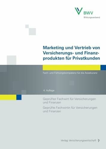 Marketing und Vertrieb von Versicherungs- und Finanzprodukten für Privatkunden: Fach- und Führungskompetenz für die Assekuranz Geprüfter Fachwirt für ... Fachwirtin für Versicherungen und Finanzen