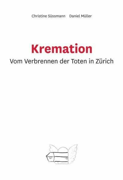 Kremation. Vom Verbrennen der Toten in Zürich