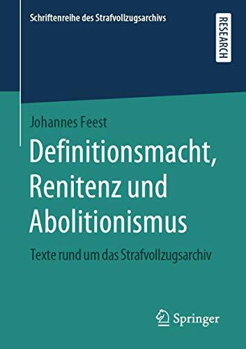 Definitionsmacht, Renitenz und Abolitionismus: Texte rund um das Strafvollzugsarchiv (Schriftenreihe des Strafvollzugsarchivs)