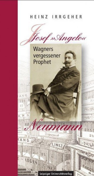 Josef »Angelo« Neumann - Wagners vergessener Prophet