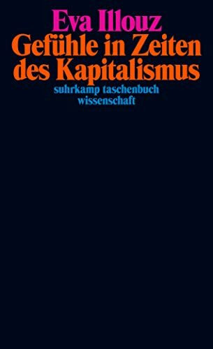 Gefühle in Zeiten des Kapitalismus: Adorno-Vorlesungen 2004 | 50 Jahre stw – Limitierte Jubiläumsausgabe (suhrkamp taschenbuch wissenschaft)