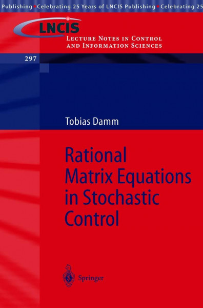 Rational Matrix Equations in Stochastic Control (Lecture Notes in Control and Information Sciences, 297, Band 297)