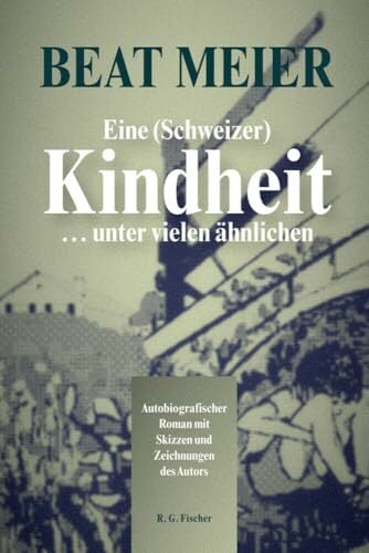 Eine (Schweizer) Kindheit … unter vielen ähnlichen: Autobiografischer Roman mit Skizzen und Zeichnungen des Autors Eine (Schweizer) Kindheit … unter vielen ähnlichen: Autobiografischer Roman mit Skizzen und Zeichnungen des Autors
