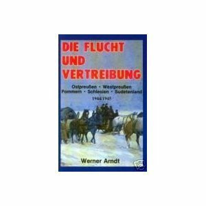 Die Flucht und Vertreibung aus Ostpreußen, Westpreußen, Pommern, Schlesien und dem Sudetenland