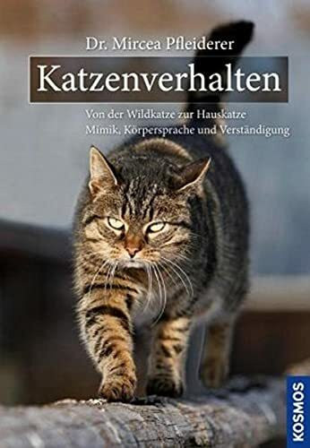 Katzenverhalten: Von der Wildkatze zur Hauskatze Mimik, Körpersprache, Verständigung