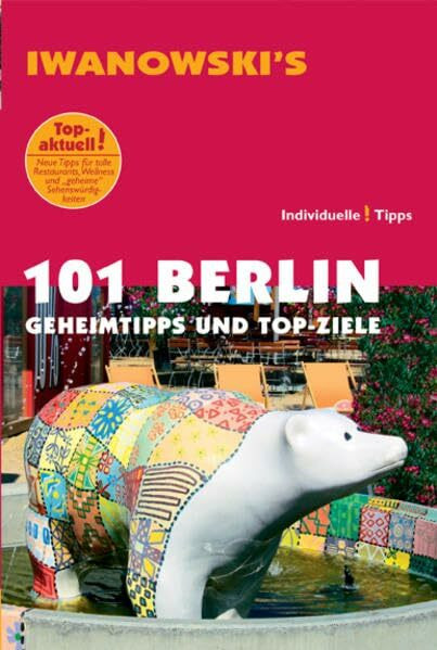101 Berlin - Reiseführer von Iwanowski: Geheimtipps und Top-Ziele