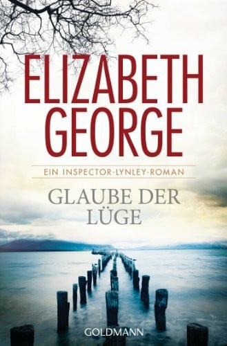 Glaube der Lüge: Ein Inspector-Lynley-Roman 17