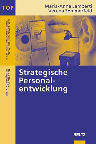 Strategische Personalentwicklung: Wie Kindergärten TOP werden (Team und Organisationsentwicklung praktisch)