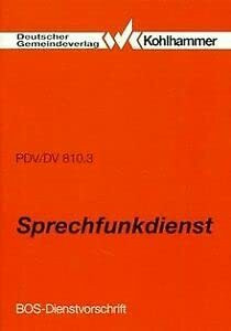 Sprechfunkdienst. Ausgabe 1983. Dienstvorschrift für die Abwicklung des Sprechfunkverkehrs und die Sprechfunkausbildung im Bereich des ... mit Sicherheitsaufgaben (BOS). PDV/DV 810/3