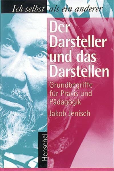 Der Darsteller und das Darstellen: Ich selbst als ein anderer Der Darsteller und das Darstellen: Ich selbst als ein anderer
