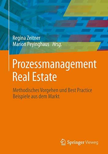 Prozessmanagement Real Estate: Methodisches Vorgehen und Best Practice Beispiele aus dem Markt