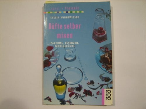 Düfte selber mixen: Parfums, Essenzen, Wohlgerüche