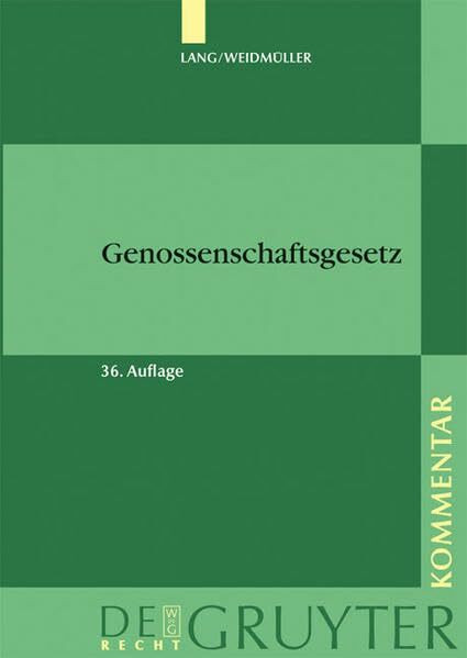 Lang/Weidmüller. Genossenschaftsgesetz: Gesetz, betreffend die Erwerbs- und Wirtschaftsgenossenschaften. Mit Erläuterungen zum Umwandlungsgesetz. Kommentar (De Gruyter Kommentar)