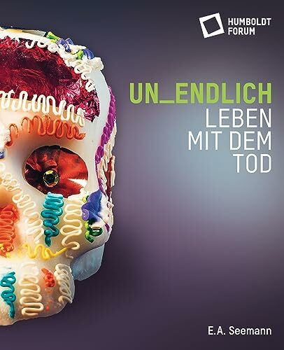 un_endlich. Leben mit dem Tod