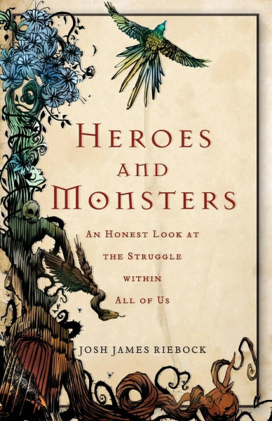 Heroes and Monsters: An Honest Look At The Struggle Within All Of Us