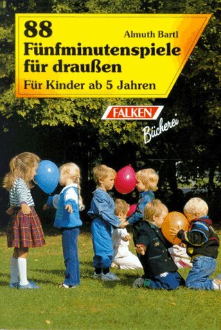 Achtundachtzig Fünfminutenspiele für draußen. Für Kinder ab 5 Jahren. Achtundachtzig Fünfminutenspiele für draußen. Für Kinder ab 5 Jahren.