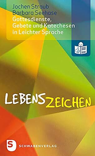 Lebenszeichen - Gottesdienste, Gebete und Katechesen in Leichter Sprache: Mit Geleitworten von Reinhard Hauke und Thorsten Hinz