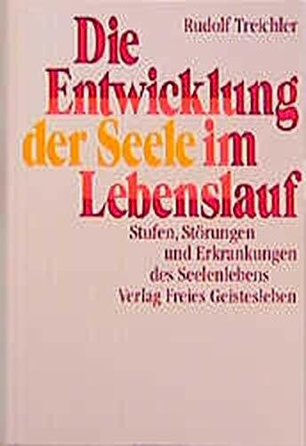 Die Entwicklung der Seele im Lebenslauf: Stufen, Störungen und Erkrankungen des Seelenlebens