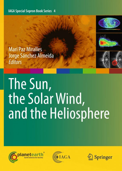 The Sun, the Solar Wind, and the Heliosphere (IAGA Special Sopron Book Series, 4, Band 4)