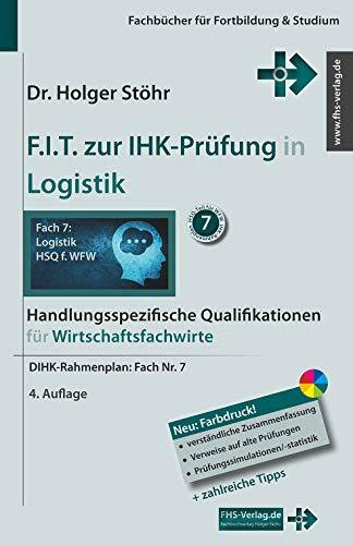 F.I.T. zur IHK-Prüfung in Logistik: Handlungsspezifische Qualifikationen für Wirtschaftsfachwirte (Fachbücher für Fortbildung & Studium)