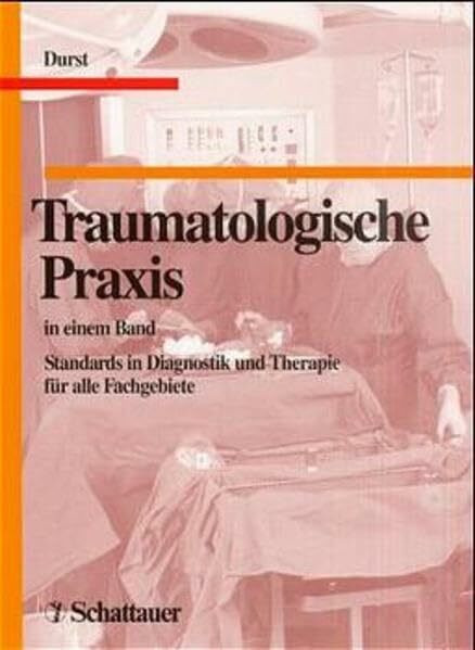 Traumatologische Praxis: Standards in Diagnostik und Therapie für alle Fachgebiete