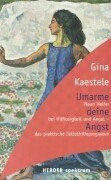 Umarme deine Angst. Neun Helfer bei Hilflosigkeit und Angst - das praktische Selbsthilfeprogramm