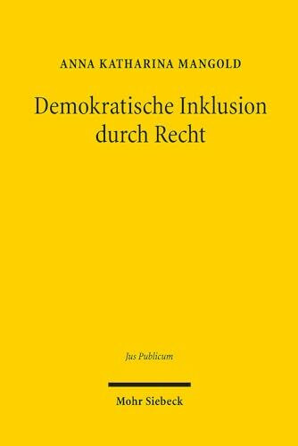 Demokratische Inklusion durch Recht: Antidiskriminierungsrecht als Ermöglichungsbedingung der demokratischen Begegnung von Freien und Gleichen (Jus Publicum, Band 302)