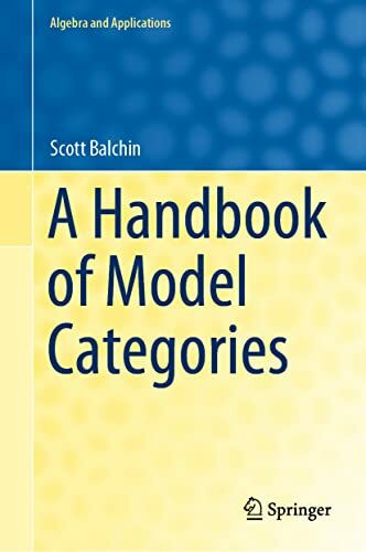 A Handbook of Model Categories (Algebra and Applications, 27, Band 27)