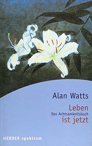 Leben ist jetzt. Der östliche Weg der Befreiung und die Verwandlung des Selbst