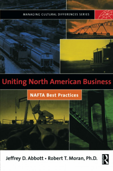 Uniting North American Business: NAFTA Best Practices (Managing Cultural Differences Series)