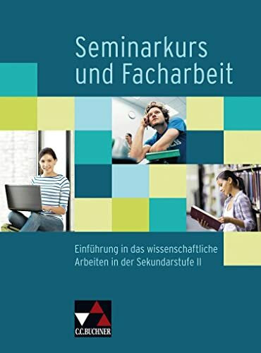 Seminar / Seminarkurs und Facharbeit: Einführung in das wissenschaftliche Arbeiten in der Sekundarstufe II