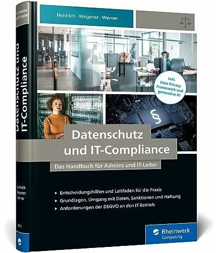 Datenschutz und IT-Compliance: Das Handbuch für Admins und IT-Leiter. Alles zu IT-Betrieb, IT-Sicherheit und Administration von Websites