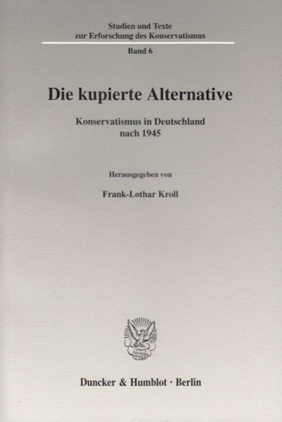 Die kupierte Alternative.: Konservatismus in Deutschland nach 1945. (Studien und Texte zur Erforschung des Konservatismus, Band 6)