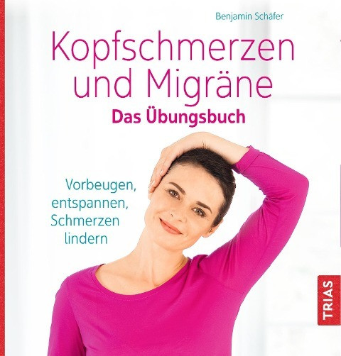 Kopfschmerzen und Migräne. Das Übungsbuch