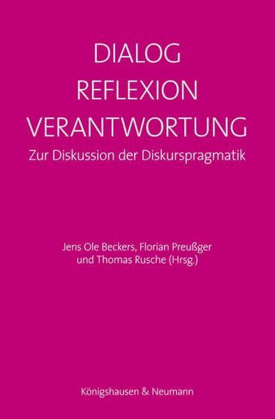 Dialog - Reflexion - Verantwortung: Zur Diskussion der Diskurspragmatik