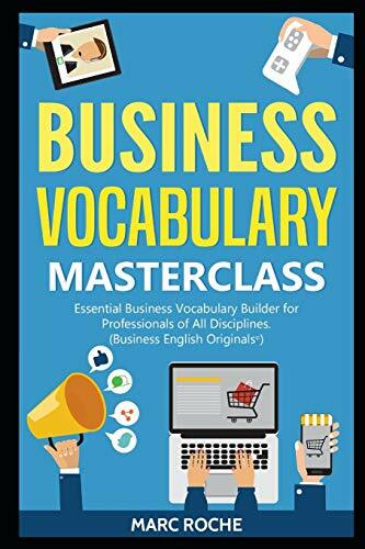 Business Vocabulary Masterclass ©: Essential Business Vocabulary Builder for Professionals of All Disciplines (Business English Originals ©, Band 2) Business Vocabulary Masterclass ©: Essential Business Vocabulary Builder for Professionals of All Disciplines (Business English Originals ©, Band 2)