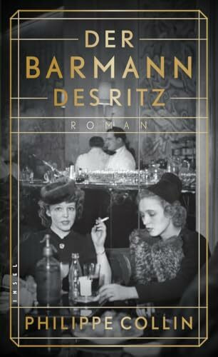 Der Barmann des Ritz: Roman | Zwischen Liebe, Angst und Widerstand | Ein jüdischer Barmann serviert Nazigrößen Cocktails im Luxushotel