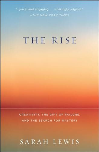 The Rise: Creativity, the Gift of Failure, and the Search for Mastery