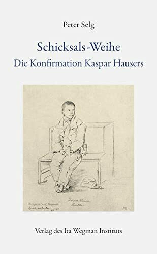 Schicksals-Weihe: Die Konfirmation Kaspar Hausers