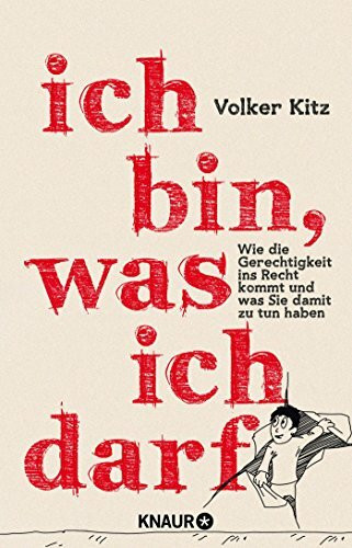 Ich bin, was ich darf: Wie die Gerechtigkeit ins Recht kommt – und was Sie damit zu tun haben