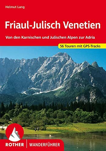 Friaul-Julisch Venetien: Von den Karnischen und Julischen Alpen zur Adria. 56 Touren. Mit GPS-Tracks (Rother Wanderführer)