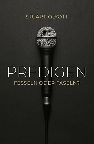 Predigen – fesseln oder faseln?