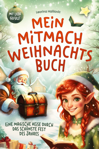 Mein Mitmach Weihnachtsbuch: Eine magische Reise durch die Adventszeit mit Platz für Erinnerungen und Traditionen, Gedichten, Ausmalbildern, ... an den Weihnachtsmann, Weihnachtsliedern