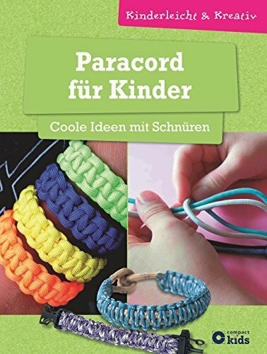 Paracord für Kinder - Coole Ideen mit Schnüren: kinderleicht & kreativ - ab 8 Jahren