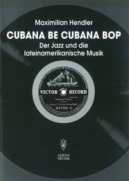 Cubana Be Cubana BOP: Der Jazz und die lateinamerikanische Musik (Beiträge zur Jazzforschung /Studies in Jazz-Research)