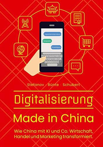 Digitalisierung Made in China: Wie China mit KI und Co. Wirtschaft, Handel und Marketing transformiert.