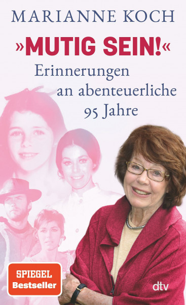»Mutig sein!« – Erinnerungen an abenteuerliche 95 Jahre: Tochter, Hollywood-Schauspielerin, Mutter, Ärztin, Moderatorin: Marianne Koch gibt in diesem Memoir Einblicke in ihr wechselvolles Leben