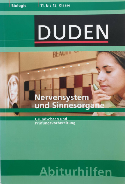Nervensystem und Sinnesorgane: Grundwissen und Prüfungsvorbereitung. 11. bis 13. Klasse (Duden-Abiturhilfen)